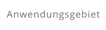 Anwendungsgebiet